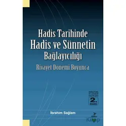 Hadis Tarihinde Hadis ve Sünnetin Bağlayıcılığı - İbrahim Sağlam - Grafiker Yayınları