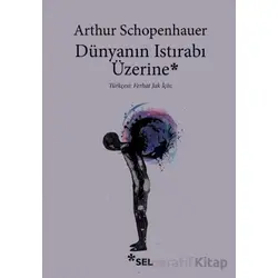 Dünyanın Istırabı Üzerine - Arthur Schopenhauer - Sel Yayıncılık