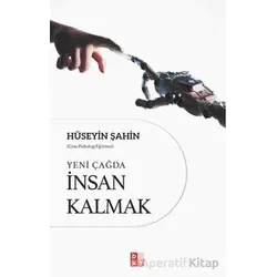 Yeni Çağda İnsan Kalmak - Hüseyin Şahin - Babıali Kültür Yayıncılığı