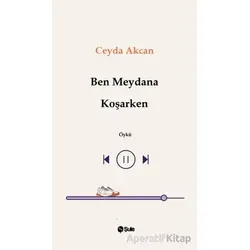 Ben Meydana Koşarken - Ceyda Akcan - Şule Yayınları