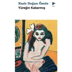 Yüreğin Kabarmış - Nazlı Doğan Özsöz - Alakarga Sanat Yayınları