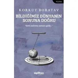 Bildiğimiz Dünyanın Sonuna Doğru - Korkut Boratav - Telgrafhane Yayınları