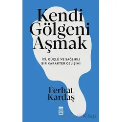Kendi Gölgeni Aşmak - Ferhat Kardaş - Timaş Yayınları