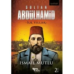 Sultan 2. Abdulhamid - İlk Yıllar - İsmail Mutlu - Mutlu Yayınevi