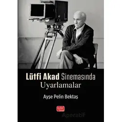 Lütfi Akad Sinemasında Uyarlamalar - Ayşe Pelin Bektaş - Nobel Bilimsel Eserler