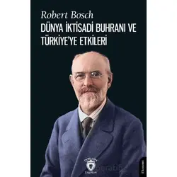 Dünya İktisadi Buhranı ve Türkiye’ye Etkileri - Robert Bosch - Dorlion Yayınları