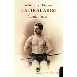 Hatıralarım Canlı Tarih - Selim Sırrı Tarcan - Dorlion Yayınları