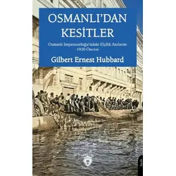 Osmanlı’dan Kesitler - Gilbert Ernest Hubbard - Dorlion Yayınları