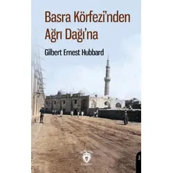 Basra Körfezi’nden Ağrı Dağı’na - Gilbert Ernest Hubbard - Dorlion Yayınları