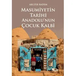 Masumiyetin Tarihi Anadolu’nun Çocuk Kalbi - Abuzer Badem - Nobel Akademik Yayıncılık