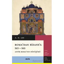 Roma’dan Bizans’a 363 – 565 - A. D. Lee - Alfa Yayınları
