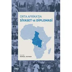 Orta Afrika’da Siyaset ve Diplomasi - Kolektif - Çizgi Kitabevi Yayınları