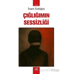 Çığlığımın Sessizliği - İsmet Erdoğan - İzan Yayıncılık
