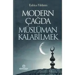 Modern Çağda Müslüman Kalabilmek - Enbiya Yıldırım - Ensar Neşriyat