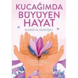Kucağımda Büyüyen Hayat - Manolya Gümüşay - Eftalya Kitap