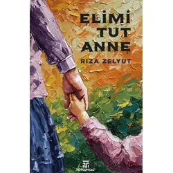 Elimi Tut Anne - Rıza Zelyut - Toplumsal Kitap