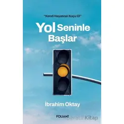Yol Seninle Başlar - İbrahim Oktay - Foliant Yayınları