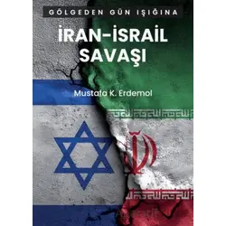 Gölgeden Gün Işığına İran – İsrail Savaşı - Mustafa K. Erdemol - Yazılama Yayınevi