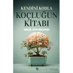 Kendini Kodla: Koçluğun Kitabı - Halil Ata Bıçakçı - Halk Kitabevi