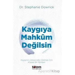Kaygıya Mahkum Değilsin - Stephanie Dowrick - Totem Yayıncılık