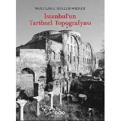 İstanbul’un Tarihsel Topografyası - Wolfgang Müller-Wiener - Yapı Kredi Yayınları
