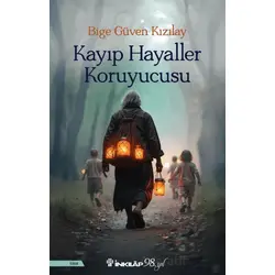 Kayıp Hayaller Koruyucusu - Bige Güven Kızılay - İnkılap Kitabevi