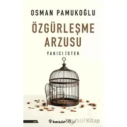 Özgürleşme Arzusu Yakıcı İstek - Osman Pamukoğlu - İnkılap Kitabevi