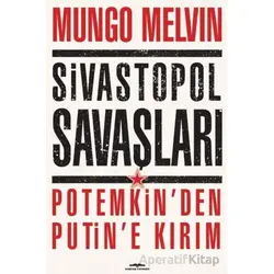 Sivastopol Savaşları Potemkin’den Putin’e Kırım - Mungo Melvin - Kastaş Yayınları