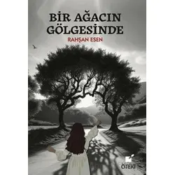 Bir Ağacın Gölgesinde - Rahşan Esen - Öteki Yayınevi