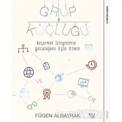 Grup Koçluğu: Başarmak İsteyenlerin Yolculuğuna Eşlik Etmek - Fügen Albayrak - Sola Unitas