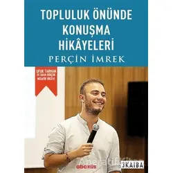 Topluluk Önünde Konuşma Hikayeleri - Perçin İmrek - Abaküs Kitap
