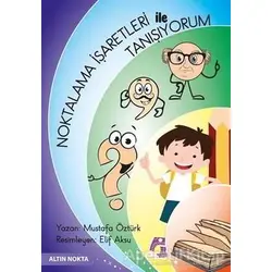 Noktalama İşaretleri İle Tanışıyorum - Mustafa Öztürk - Altın Nokta Basım Yayın - Kaynak Kitaplar