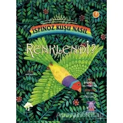 İspinoz Kuşu Nasıl Renklendi? - Annemarie Riley Guertin - Nobel Çocuk