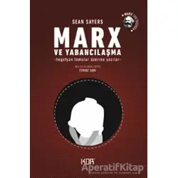 Marx ve Yabancılaşma - Sean Sayers - Kor Kitap