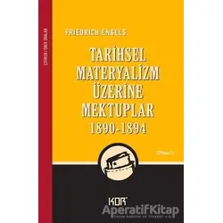 Tarihsel Materyalizm Üzerine Mektuplar (1890-1894) - Friedrich Engels - Kor Kitap