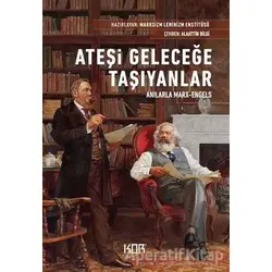 Ateşi Geleceğe Taşıyanlar - Anılarla Marx-Engels - Kolektif - Kor Kitap