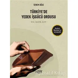 Türkiye’de Yedek İşgücü Ordusu - Senem Oğuz - Kor Kitap