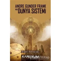 Andre Gunder Frank ve Dünya Sistemi - Doğan Subaşıoğlu - Karakum Yayınevi