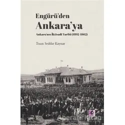Engürü’den Ankara’ya Ankara’nın İktisadi Tarihi (1892-1962) - İhsan Seddar Kaynar - Efil Yayınevi