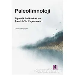 Paleolimnoloji: Biyolojik İndikatörler ve Anadolu’da Uygulamaları - Ceran Şekeryapan - Efil Yayınevi