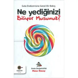 Ne Yediğinizi Biliyor Musunuz? - Gıda Endüstrisine Genel Bir Bakış - Musa Özsoy - Cezve Kitap