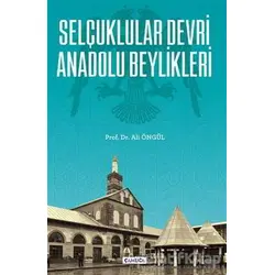Selçuklular Devri Anadolu Beylikleri - Ali Öngül - Çamlıca Basım Yayın