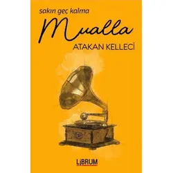 Sakın Geç Kalma Mualla - Atakan Kelleci - Librum Kitap