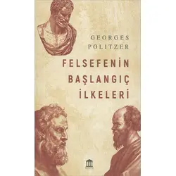 Felsefenin Başlangıç İlkeleri - Georges Politzer - Olympia Yayınları