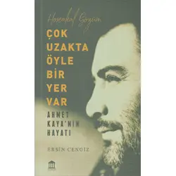 Çok Uzakta Öyle Bir Yer Var - Ahmet Kayanın Hayatı - Ersin Cengiz - Olympia Yayınları