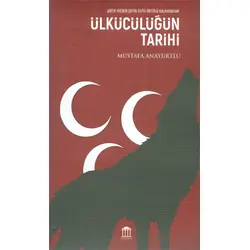 Ülkücülüğün Tarihi - Mustafa Anayurtlu - Olympia Yayınları