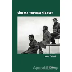 Sinema Toplum Siyaset - Levent Yaylagül - Dipnot Yayınları