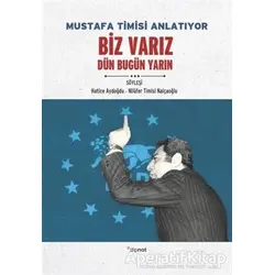 Mustafa Timisi Anlatıyor: Biz Varız Dün Bugün Yarın - Hatice Aydoğdu - Dipnot Yayınları