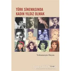 Türk Sinemasında Kadın Yıldız Olmak - Yektanurşin Duyan - Dipnot Yayınları