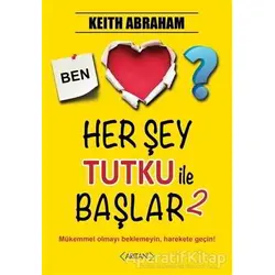 Herşey Tutku ile Başlar - 2 - Keith Abraham - Arıtan Yayınevi